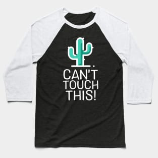 Can't Touch This - Cactus Baseball T-Shirt